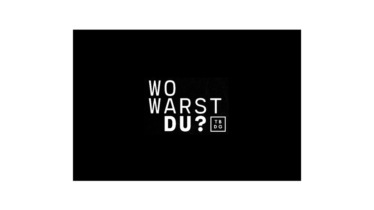 Weißer Schriftzug auf schwarzem Grund: Wo warst du? TBDG